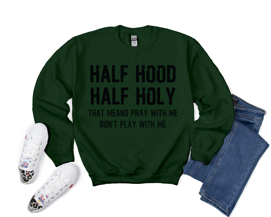 Half Hood Half Holy Sweatshirt