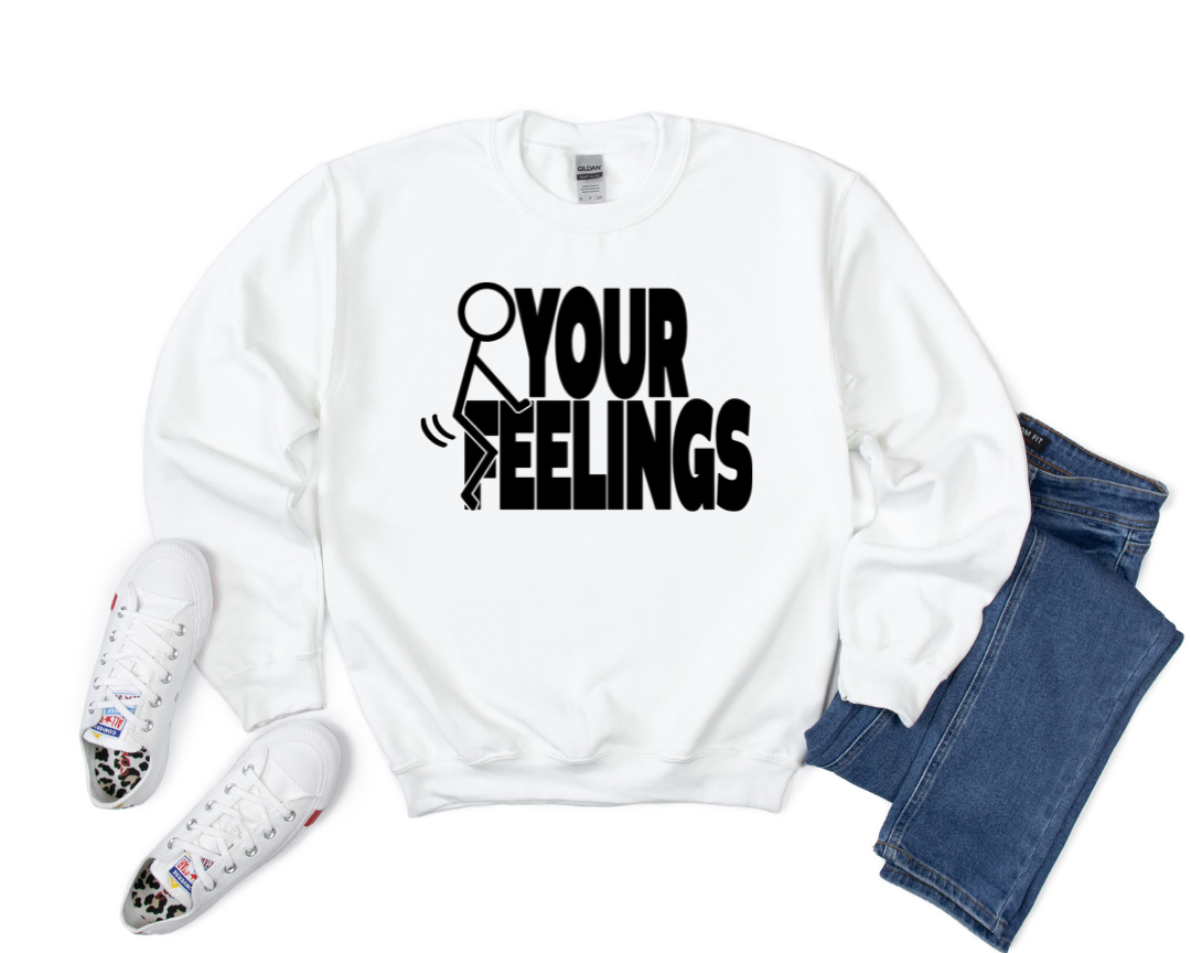 Your Feelings Sweatshirt
