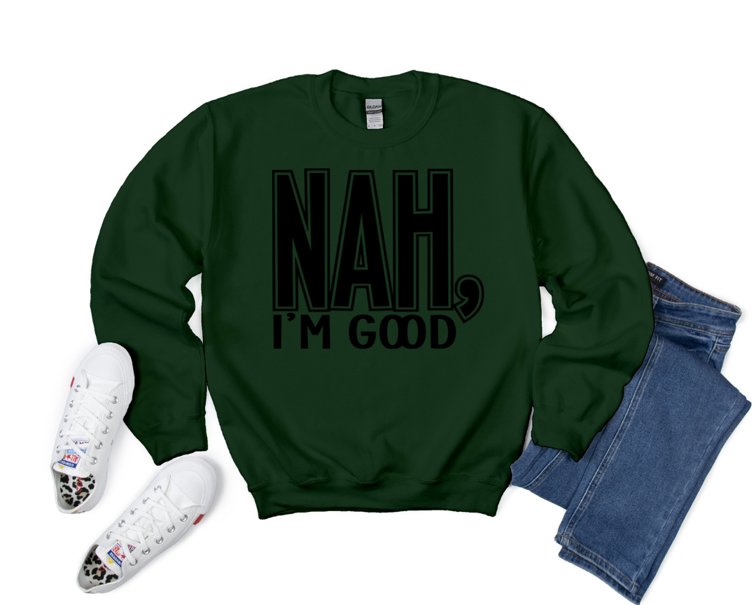 NAH, I'm Good Sweatshirt